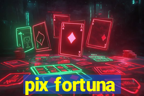 pix fortuna